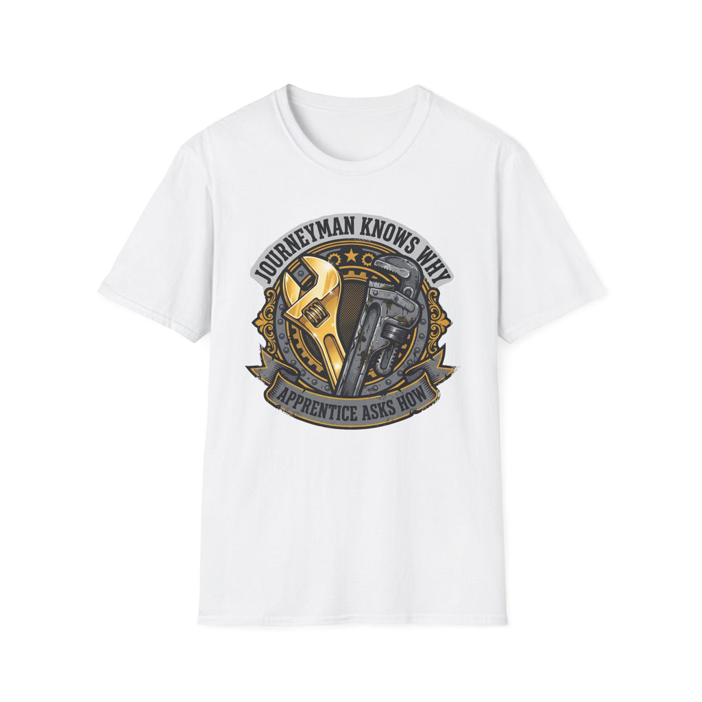 Journeyman Knows Why Apprentice Asks How T-Shirt