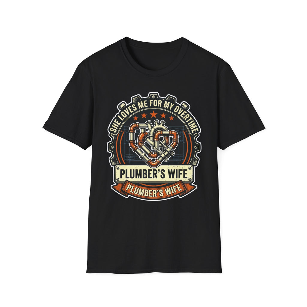 She Loves Me For My Overtime Plumbers Wife T-Shirt