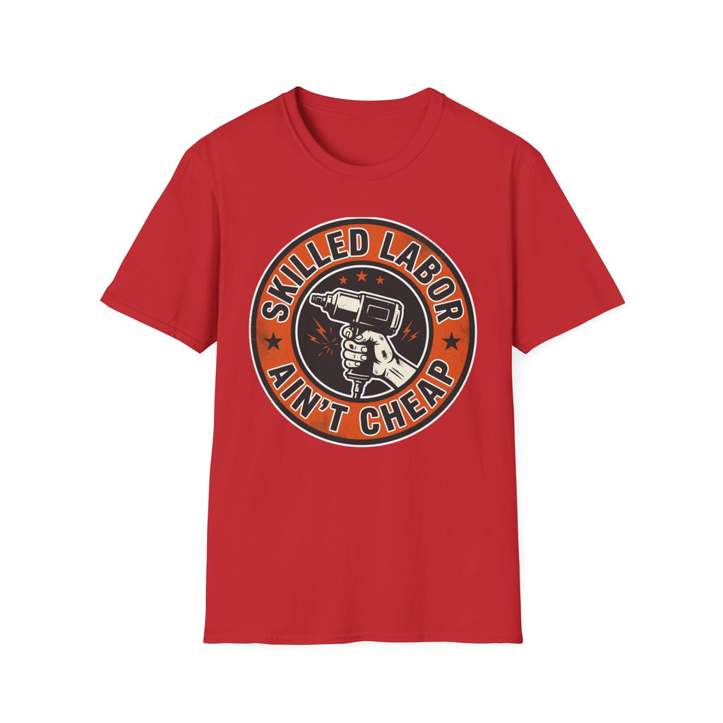 Skilled Labor Ain't Cheap T-Shirt