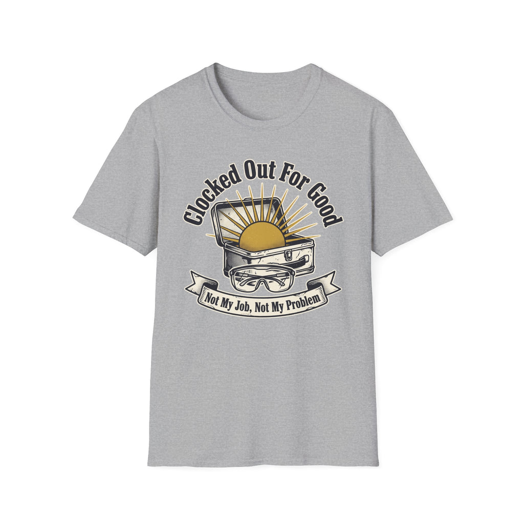Clocked Out For Good Not My Job Not My Problem T-Shirt