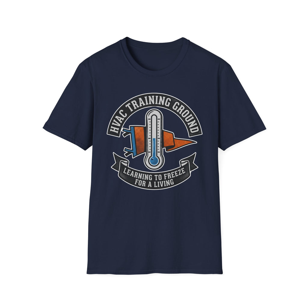 HVAC Training Ground Learning To Freeze For A Living T-Shirt