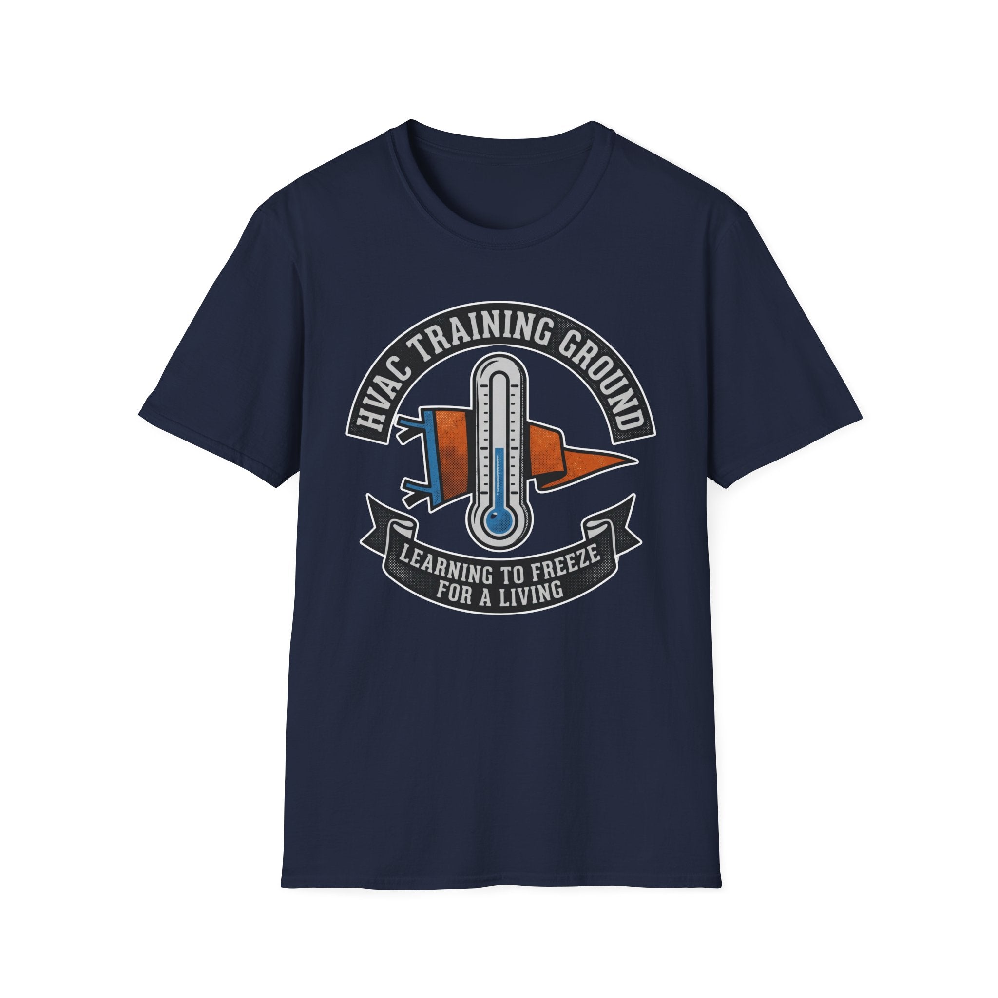 HVAC Training Ground Learning To Freeze For A Living T-Shirt