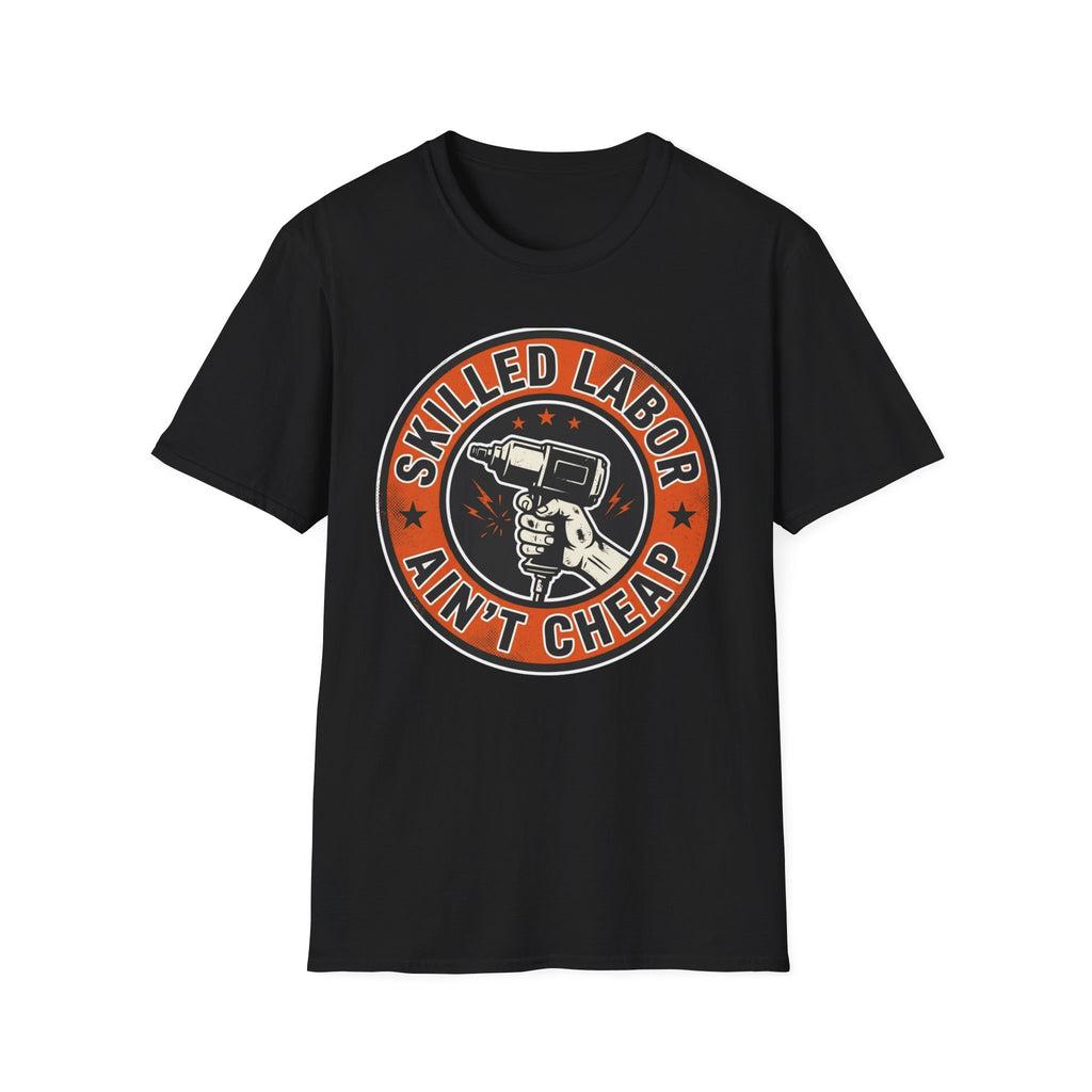 Skilled Labor Ain't Cheap T-Shirt