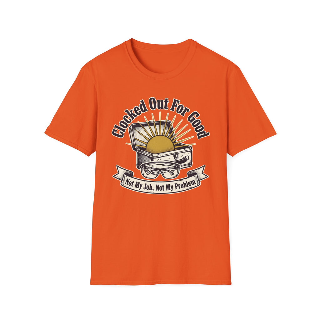 Clocked Out For Good Not My Job Not My Problem T-Shirt
