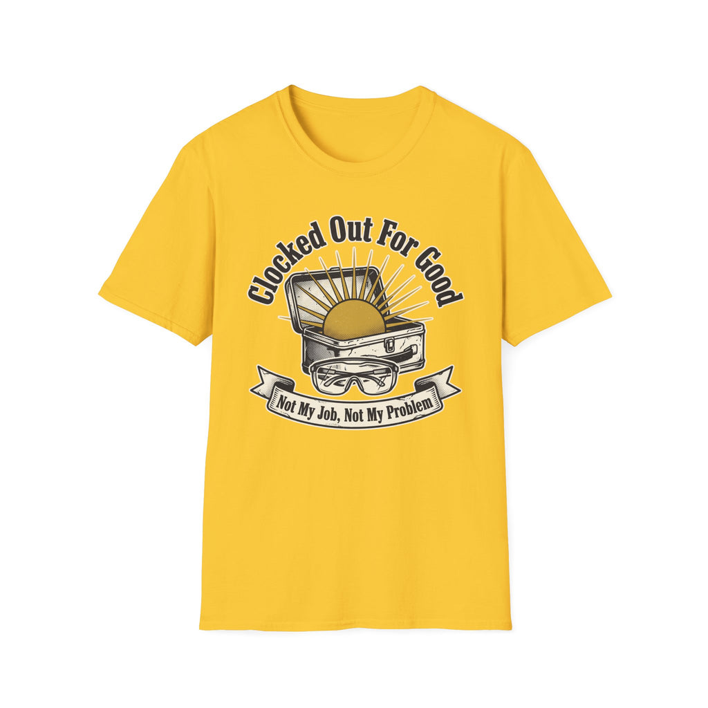 Clocked Out For Good Not My Job Not My Problem T-Shirt