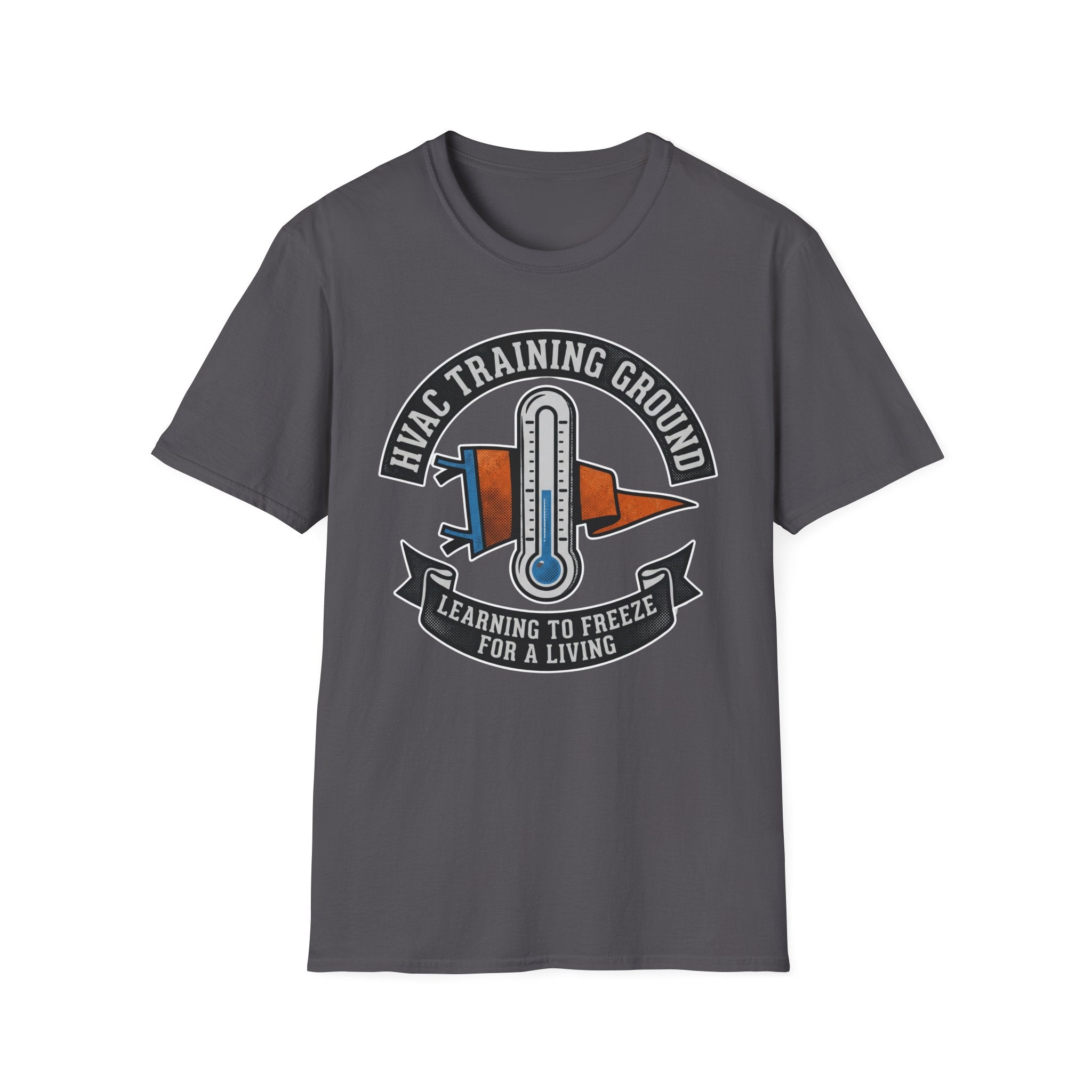 HVAC Training Ground Learning To Freeze For A Living T-Shirt