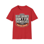 Honest Hours Hard Work Dead Engines Don't Fix Themselves T-Shirt
