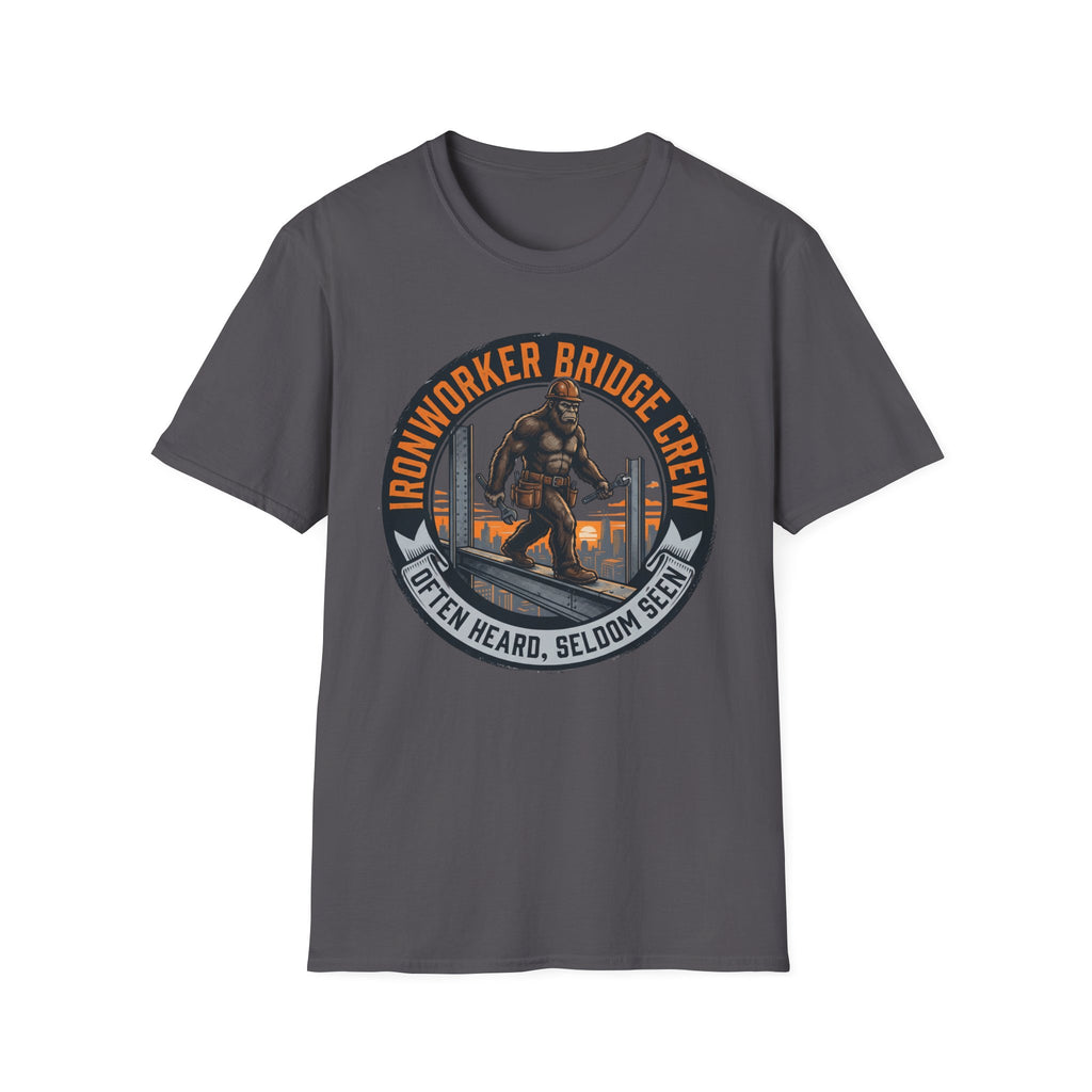 Ironworker Bridge Crew Often Heard Seldom Seen T-Shirt