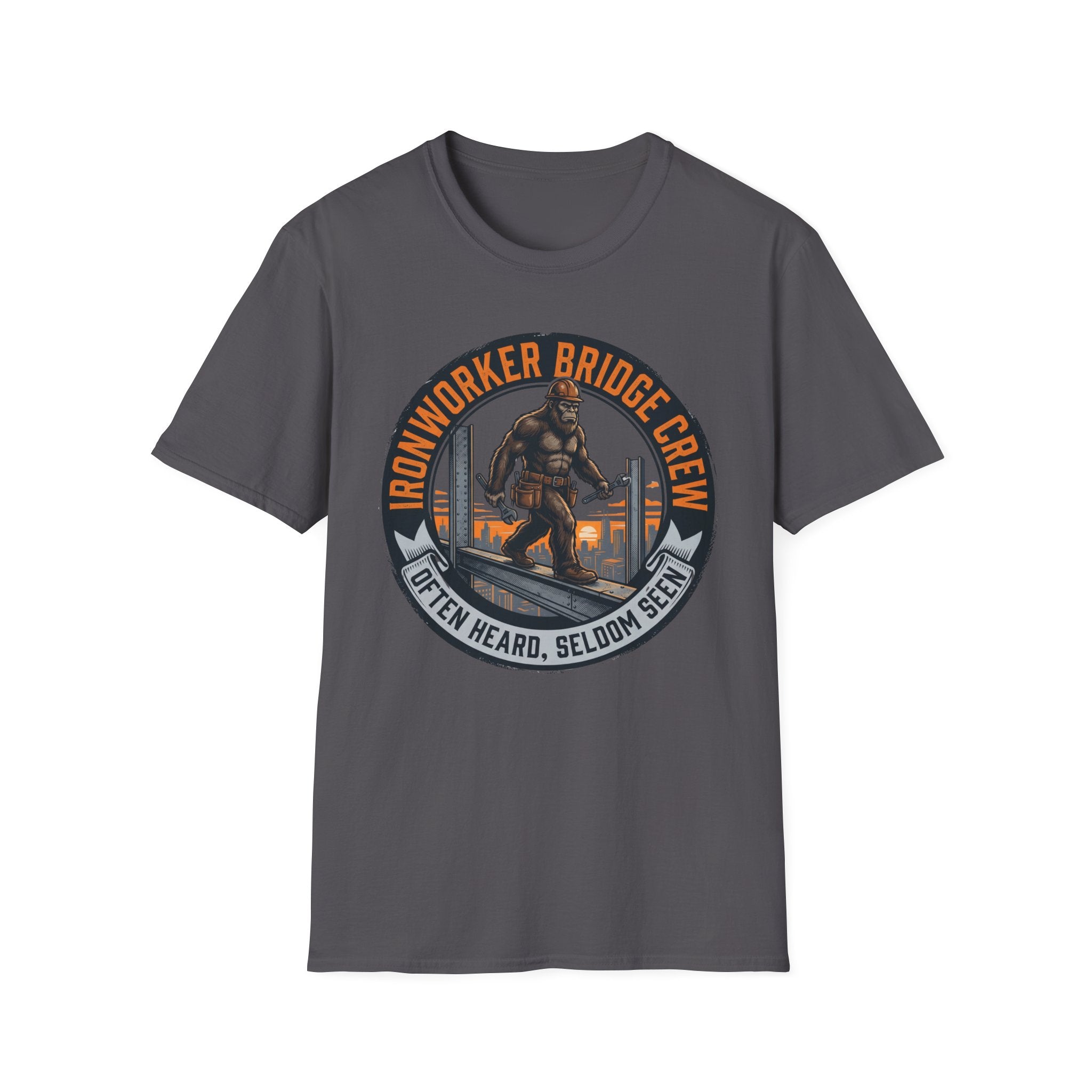 Ironworker Bridge Crew Often Heard Seldom Seen T-Shirt