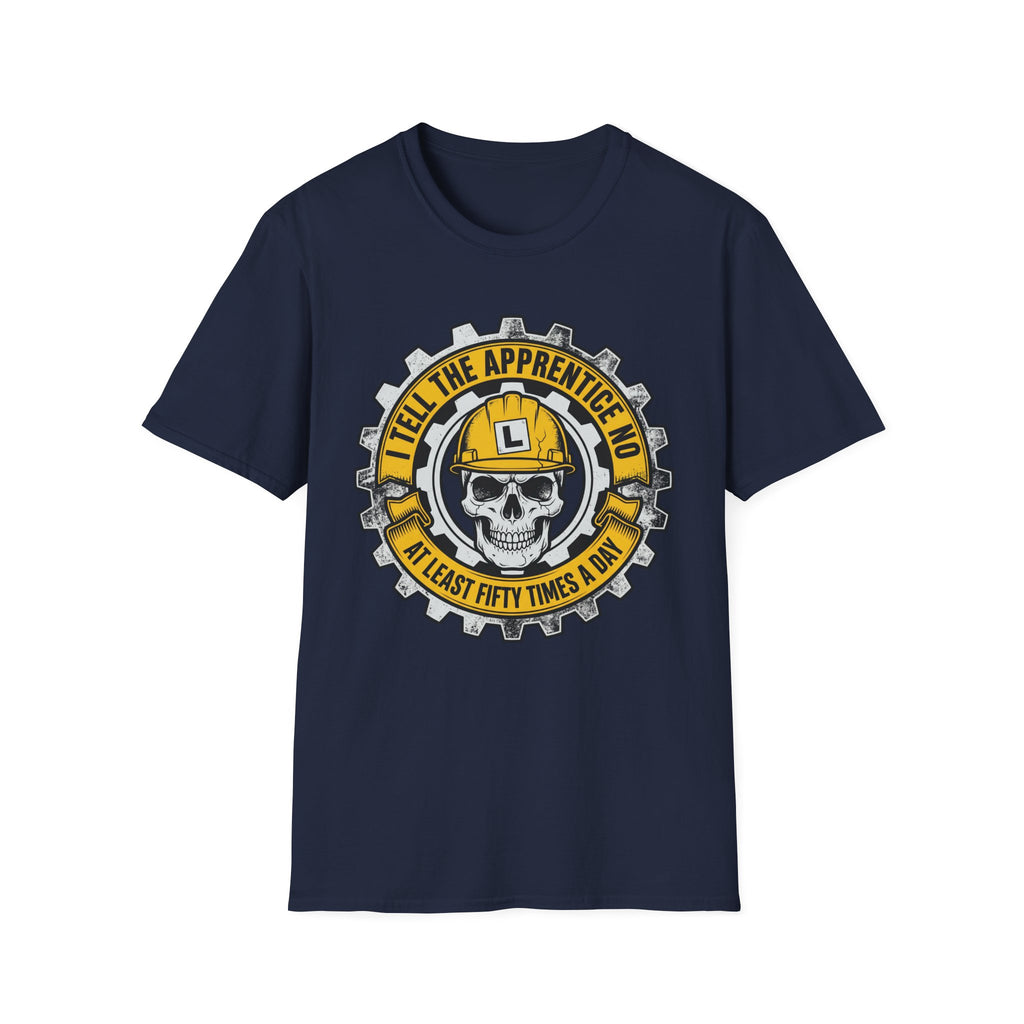 I Tell The Apprentice No At Least Fifty Times A Day T-Shirt