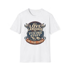 My Love Language is Fixing Stuff She Talks, I Build T-Shirt
