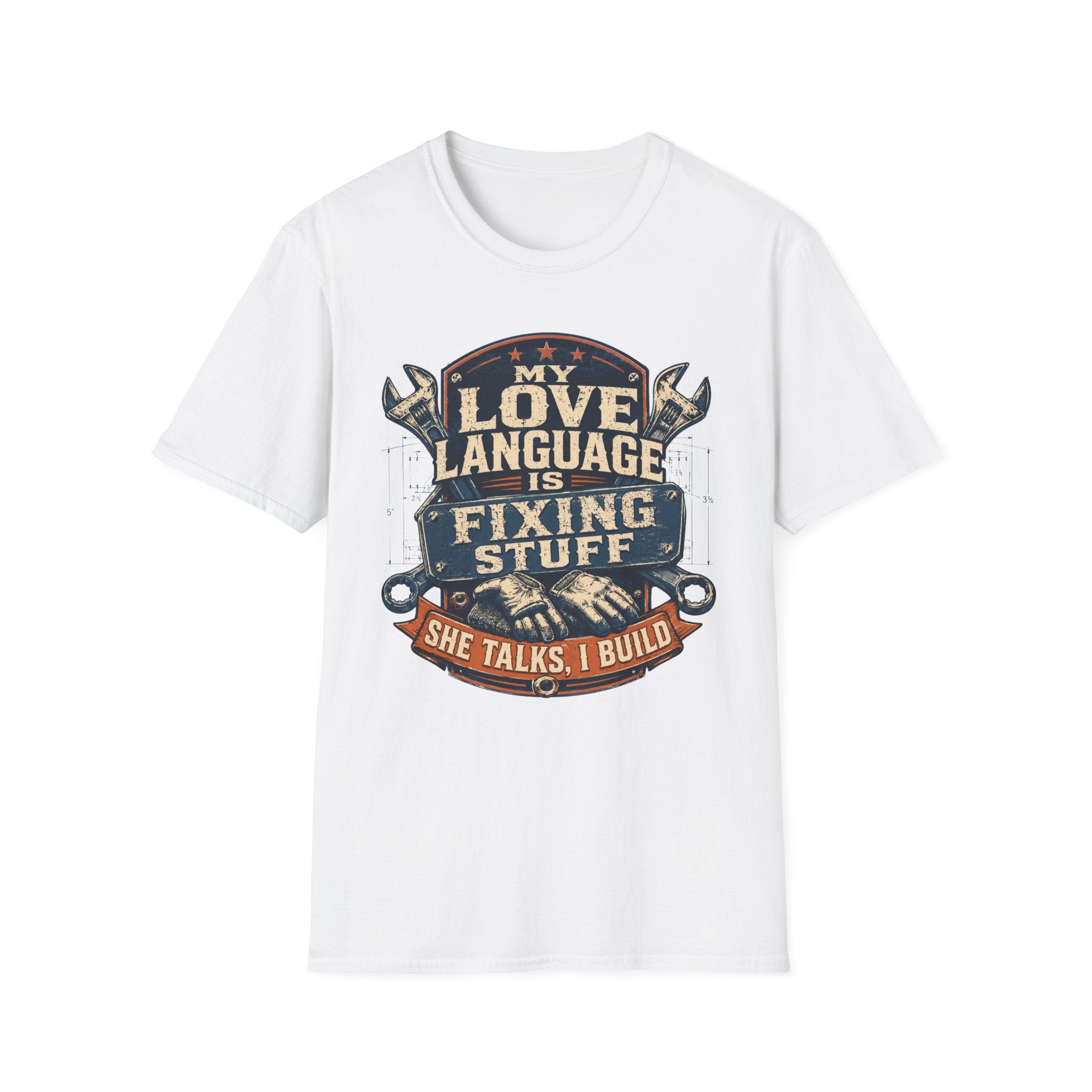 My Love Language is Fixing Stuff She Talks, I Build T-Shirt