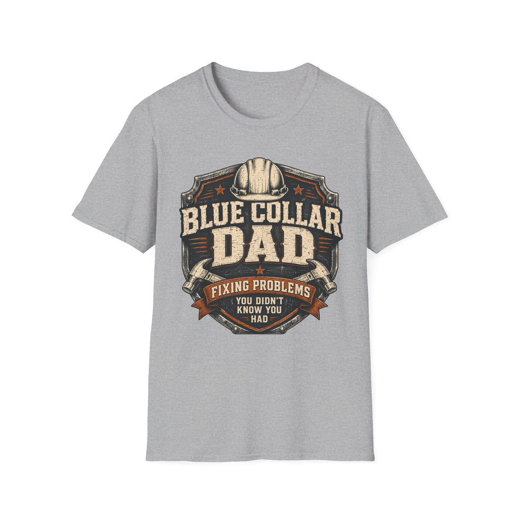 Blue Collar Dad Fixing Problems You Didn't Know You Had  T-Shirt