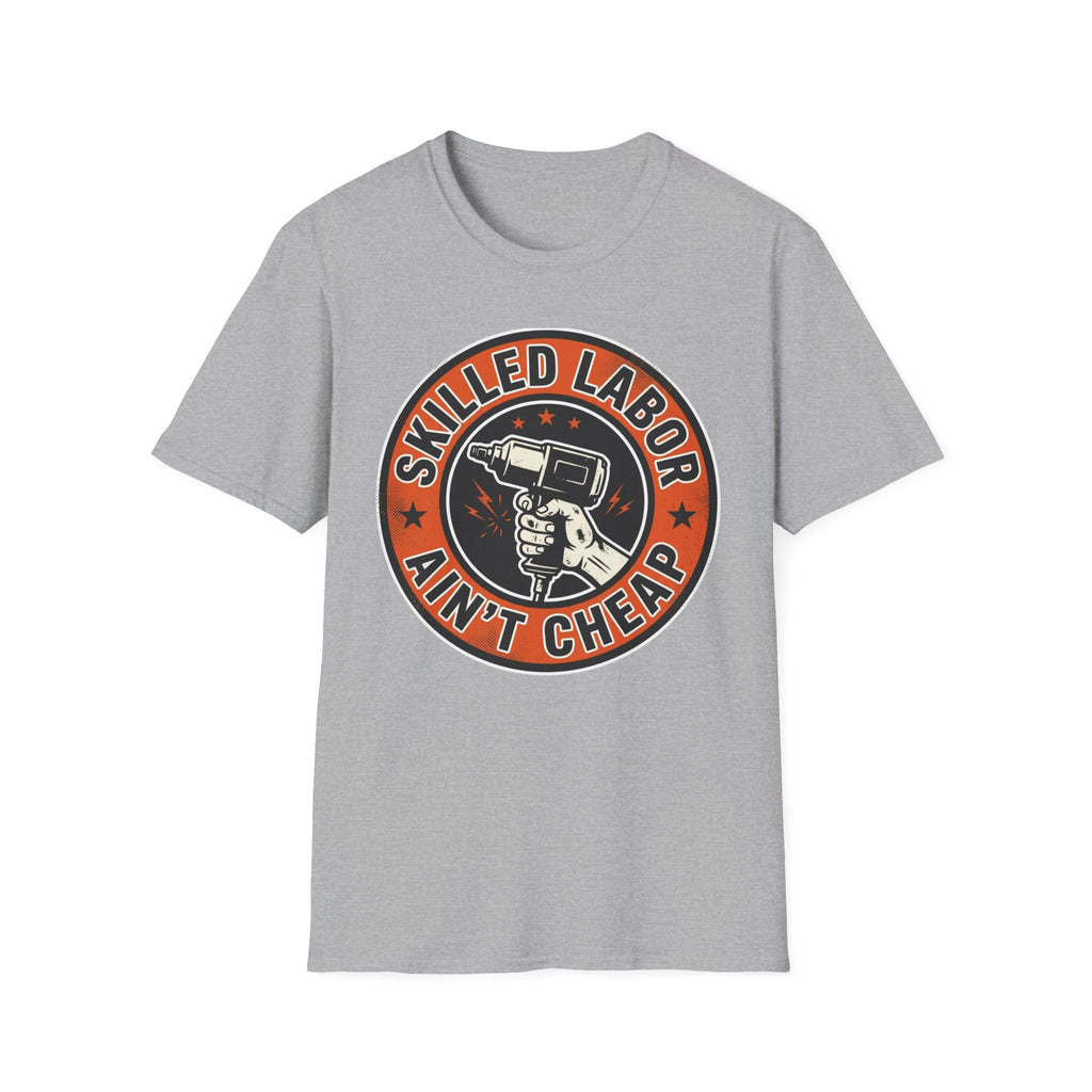 Skilled Labor Ain't Cheap T-Shirt