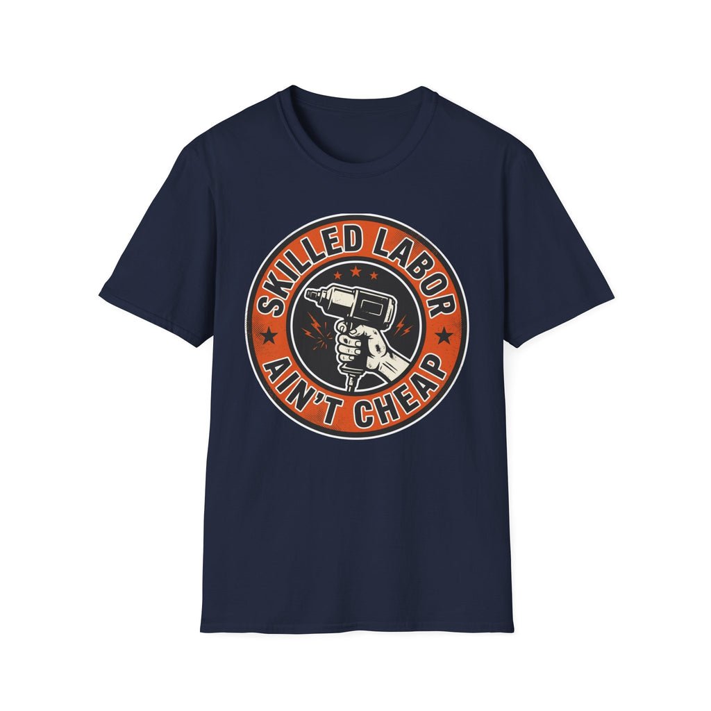 Skilled Labor Ain't Cheap T-Shirt