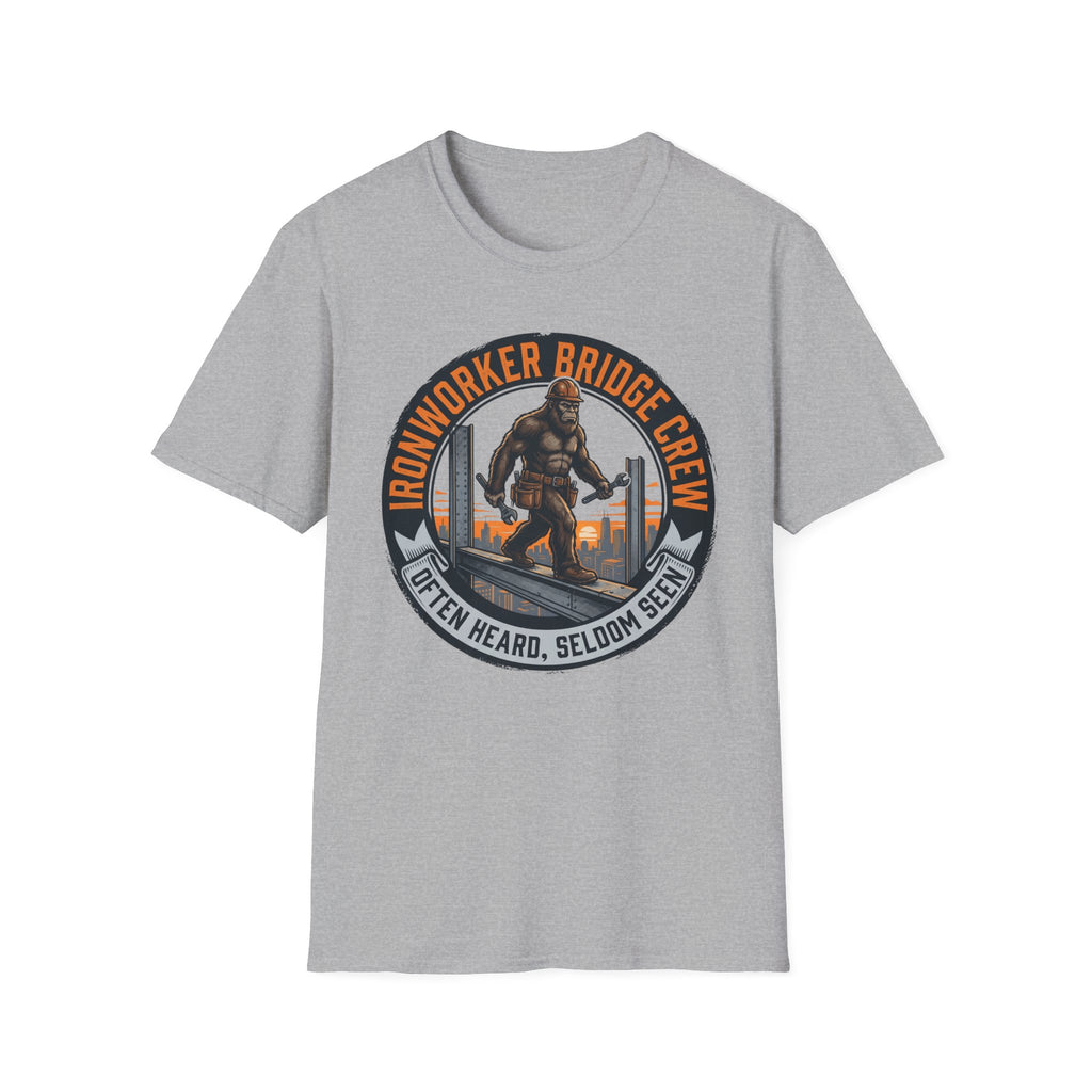 Ironworker Bridge Crew Often Heard Seldom Seen T-Shirt
