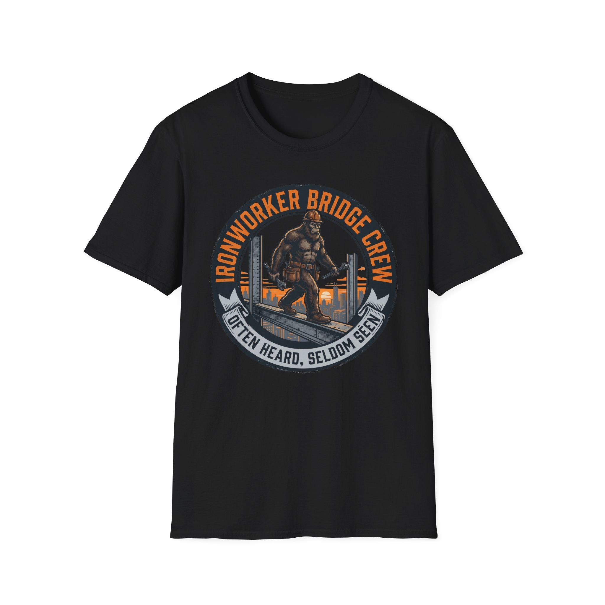Ironworker Bridge Crew Often Heard Seldom Seen T-Shirt