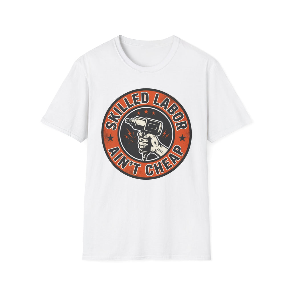 Skilled Labor Ain't Cheap T-Shirt