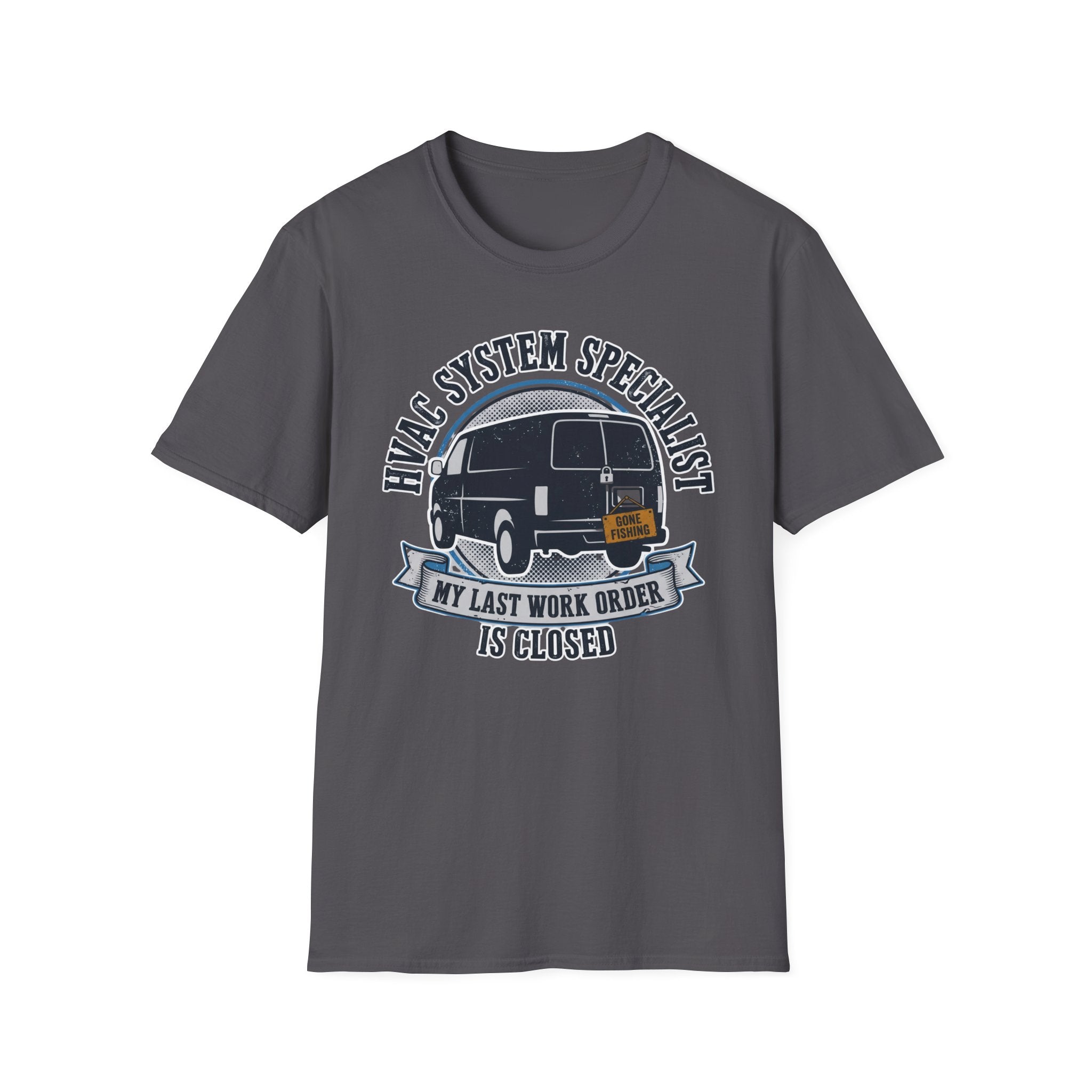 HVAC System Specialist My Last Work Order Is Closed T-Shirt