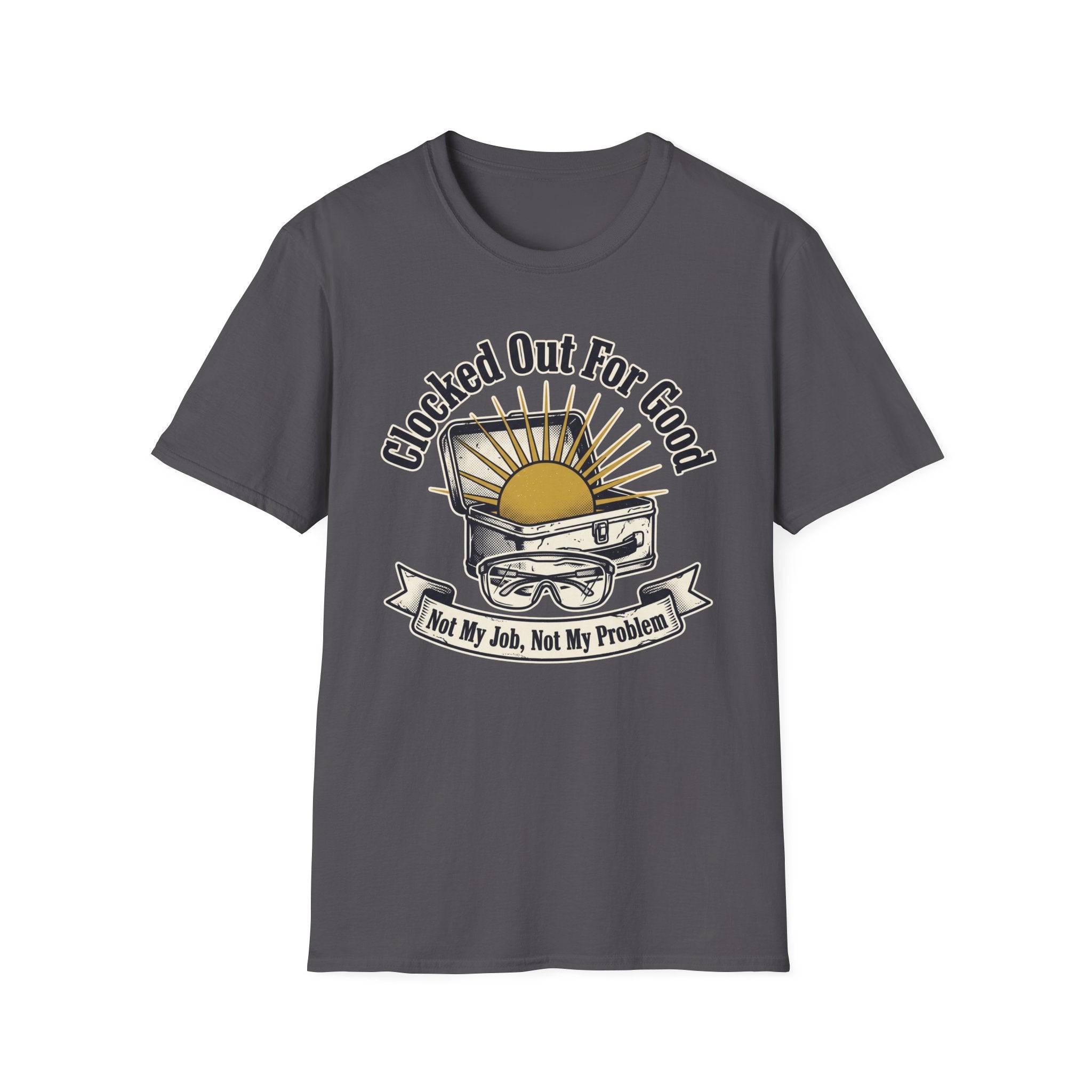 Clocked Out For Good Not My Job Not My Problem T-Shirt