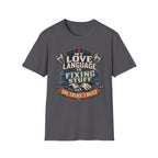 My Love Language is Fixing Stuff She Talks, I Build T-Shirt