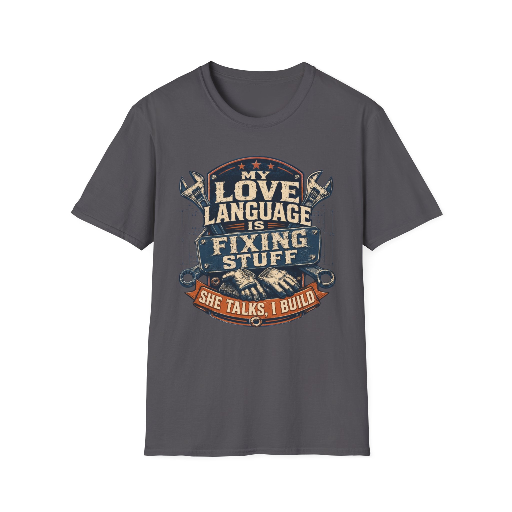 My Love Language is Fixing Stuff She Talks, I Build T-Shirt