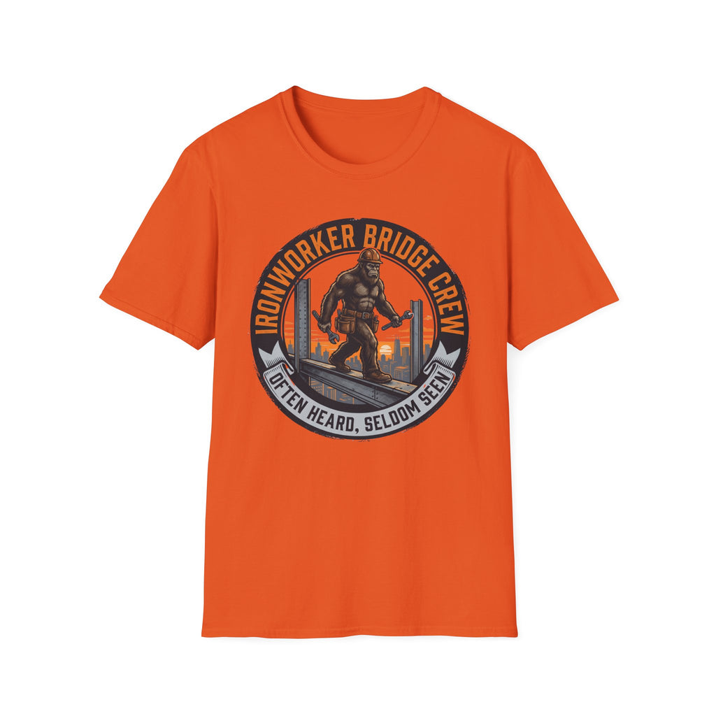Ironworker Bridge Crew Often Heard Seldom Seen T-Shirt
