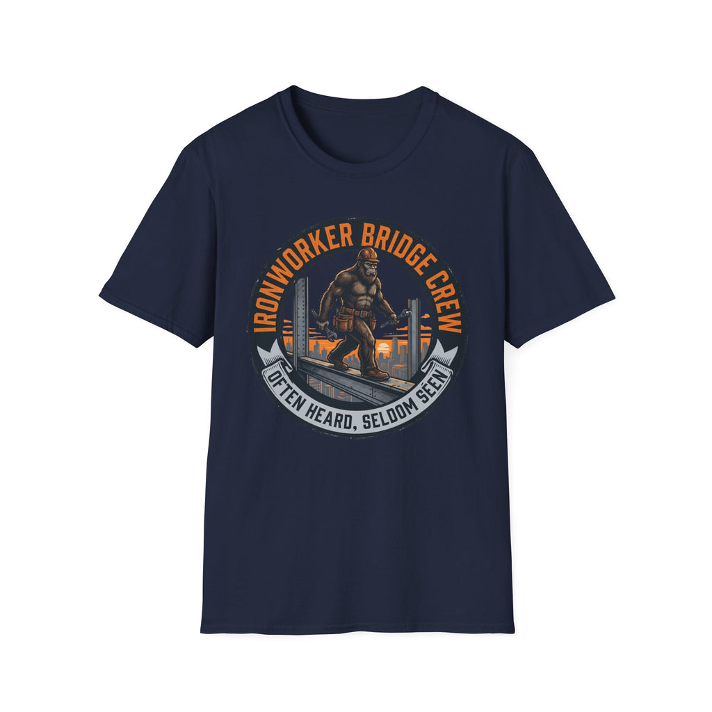 Ironworker Bridge Crew Often Heard Seldom Seen T-Shirt