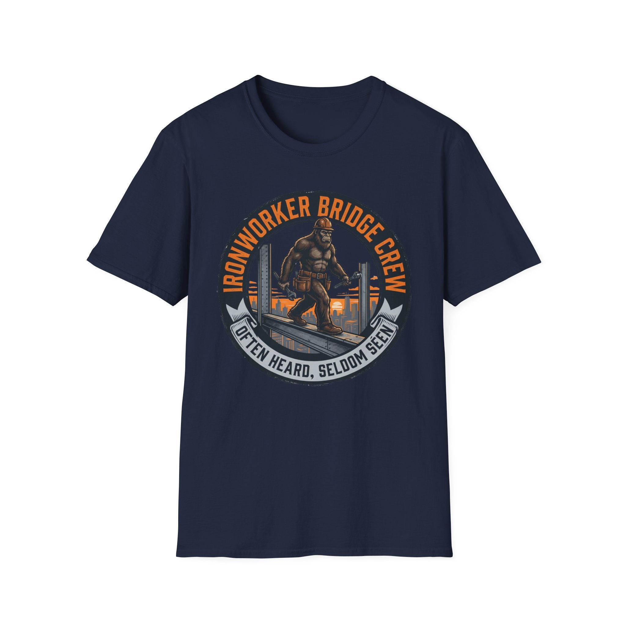 Ironworker Bridge Crew Often Heard Seldom Seen T-Shirt