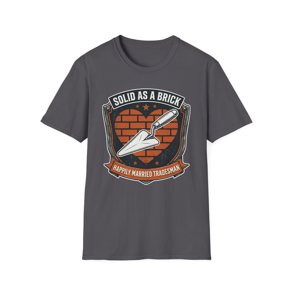 Solid As A Brick Happily Married Tradesman T-Shirt
