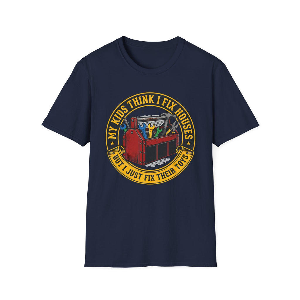 My Kids Think I Fix Houses But I Just Fix Their Toys T-Shirt