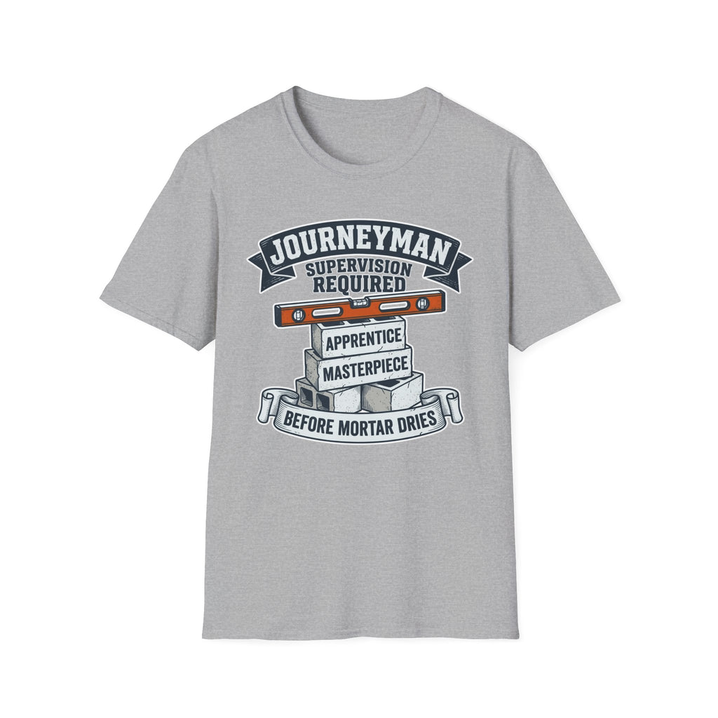 Journeyman Supervision Required Before Mortar Dries T-Shirt
