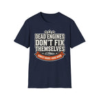 Honest Hours Hard Work Dead Engines Don't Fix Themselves T-Shirt