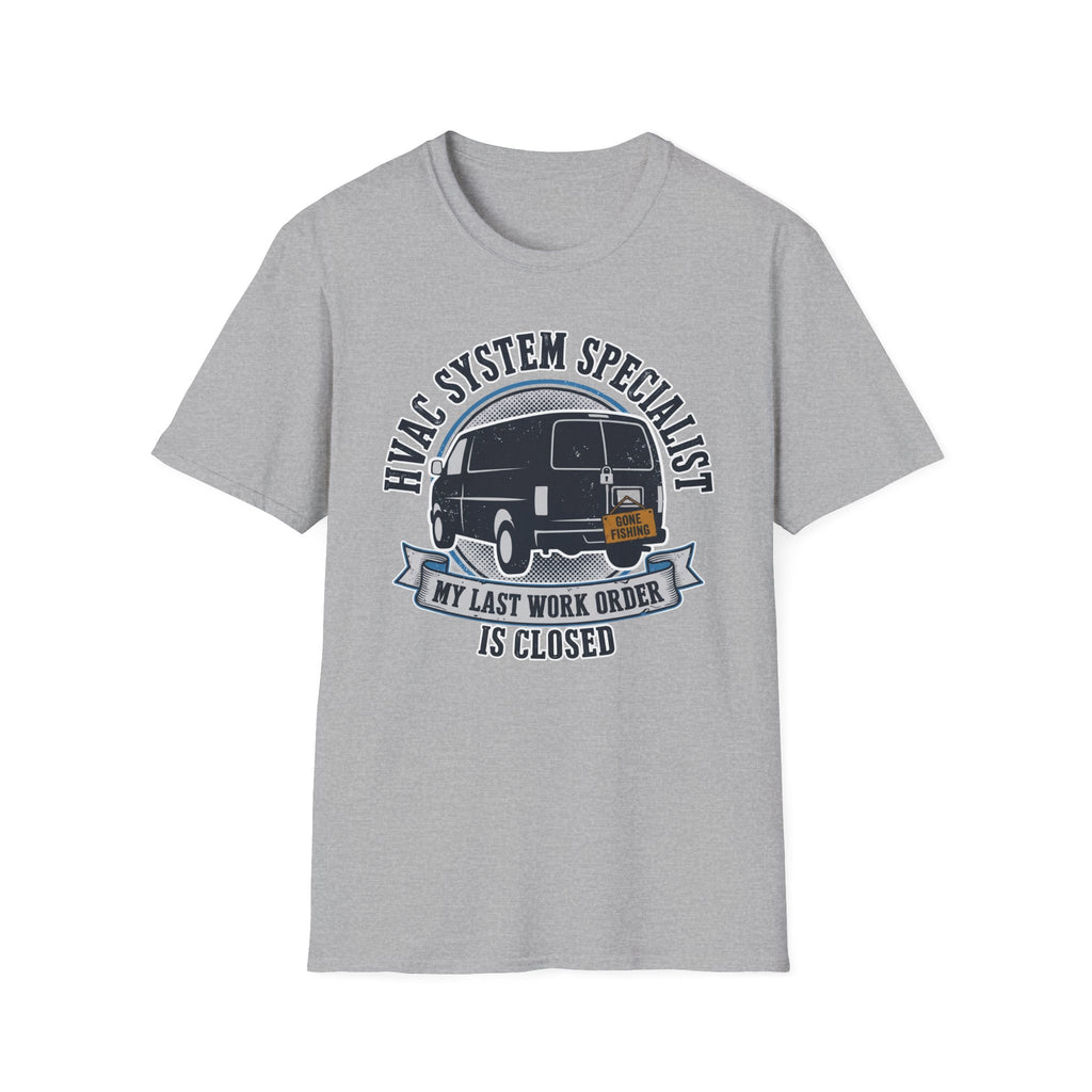 HVAC System Specialist My Last Work Order Is Closed T-Shirt