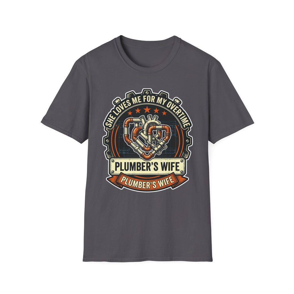 She Loves Me For My Overtime Plumbers Wife T-Shirt