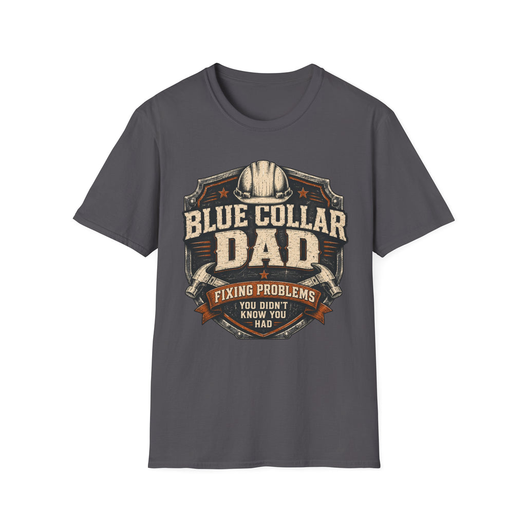 Blue Collar Dad Fixing Problems You Didn't Know You Had  T-Shirt