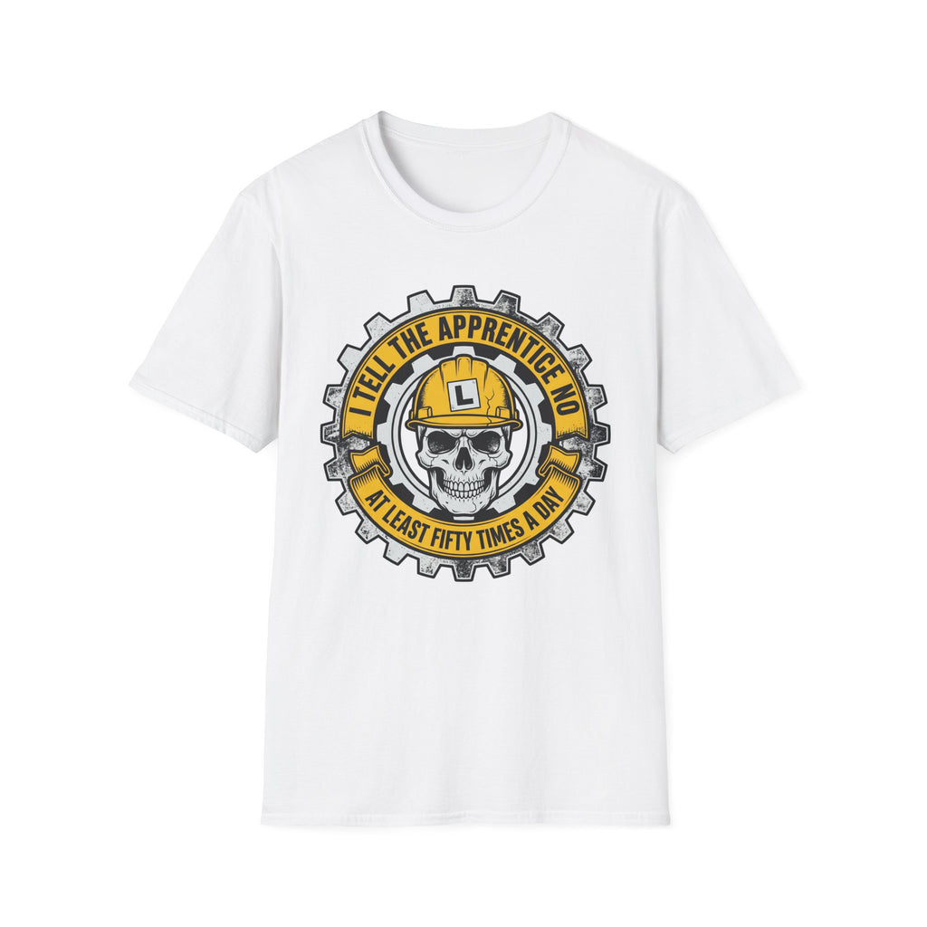 I Tell The Apprentice No At Least Fifty Times A Day T-Shirt