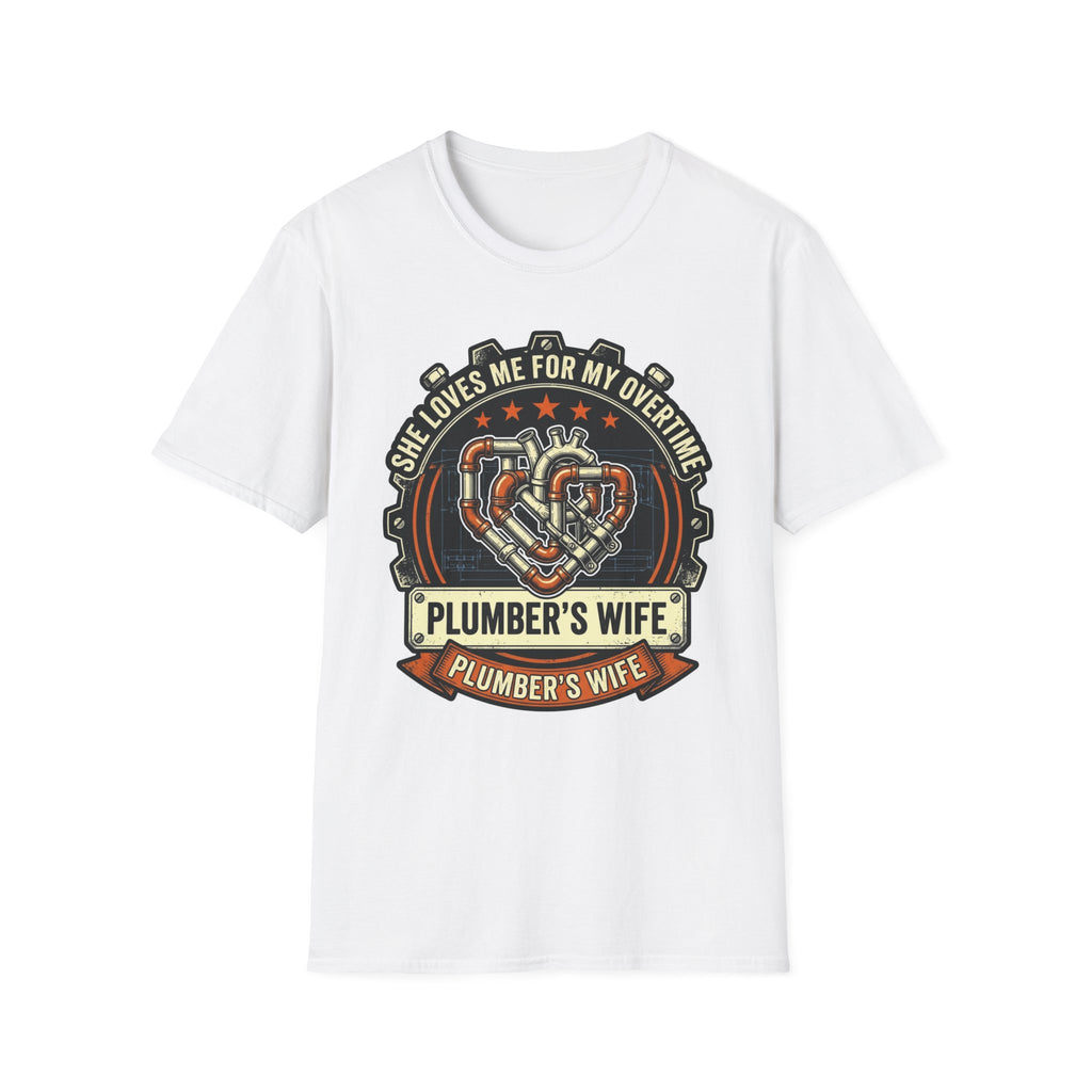She Loves Me For My Overtime Plumbers Wife T-Shirt
