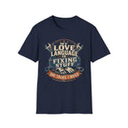 My Love Language is Fixing Stuff She Talks, I Build T-Shirt