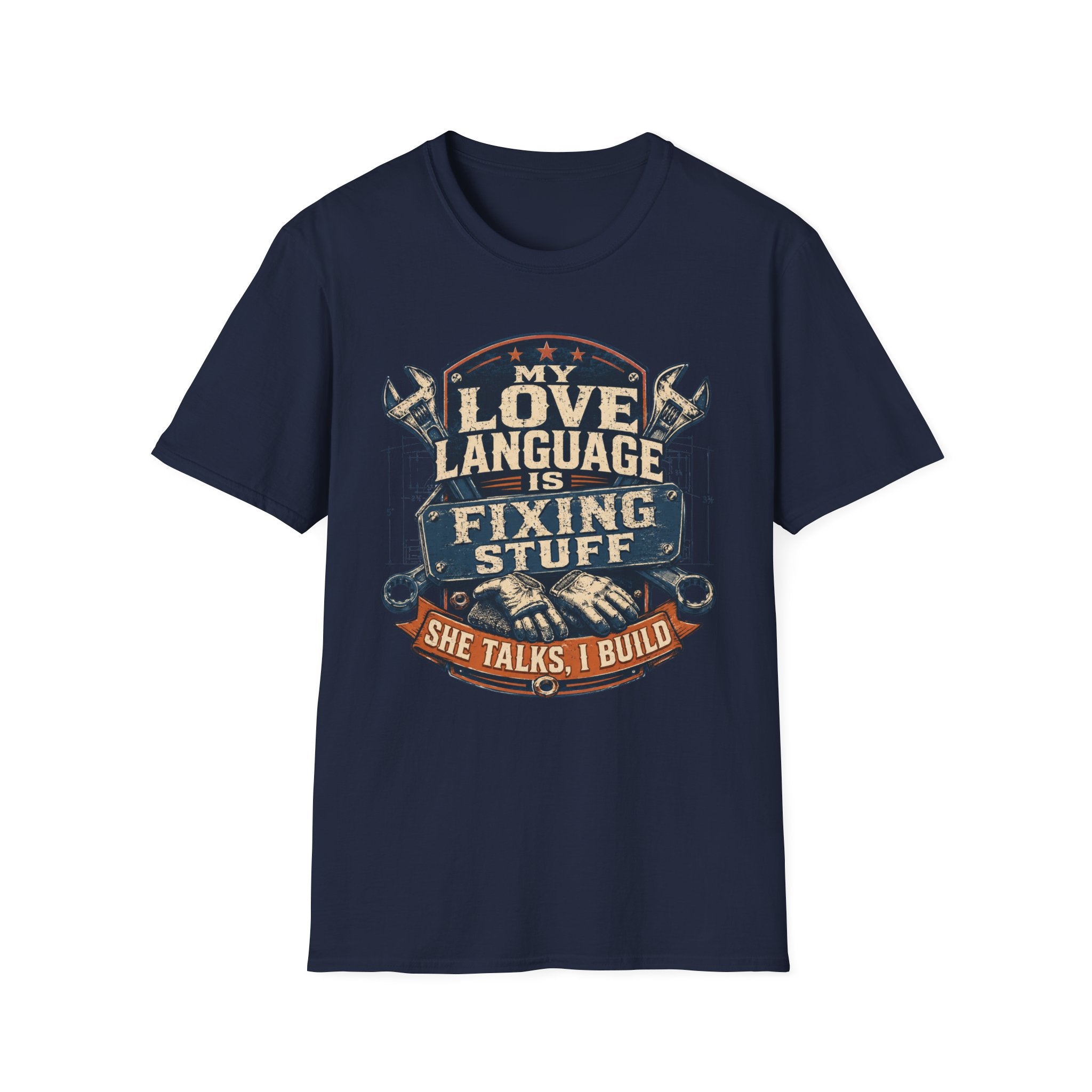 My Love Language is Fixing Stuff She Talks, I Build T-Shirt