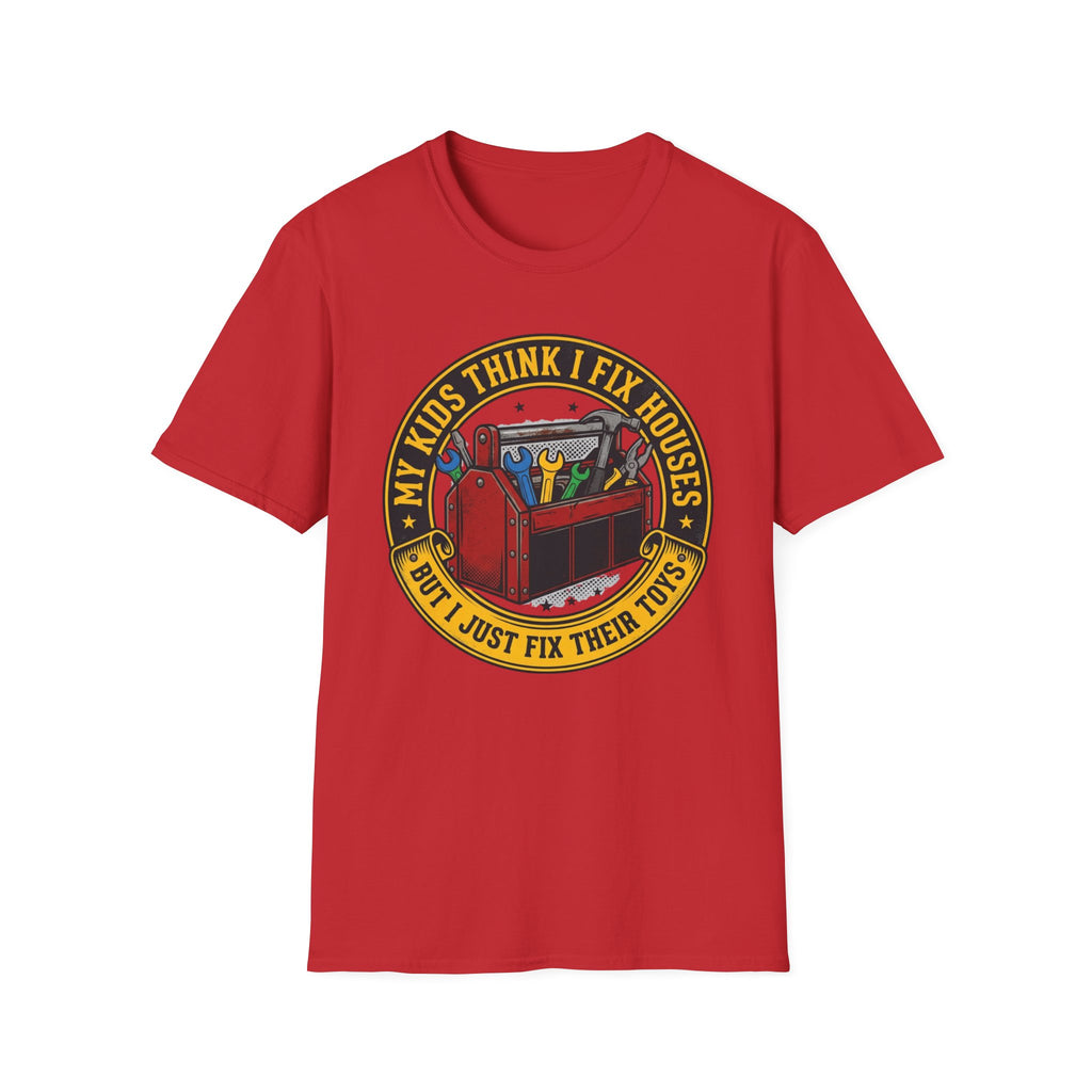 My Kids Think I Fix Houses But I Just Fix Their Toys T-Shirt