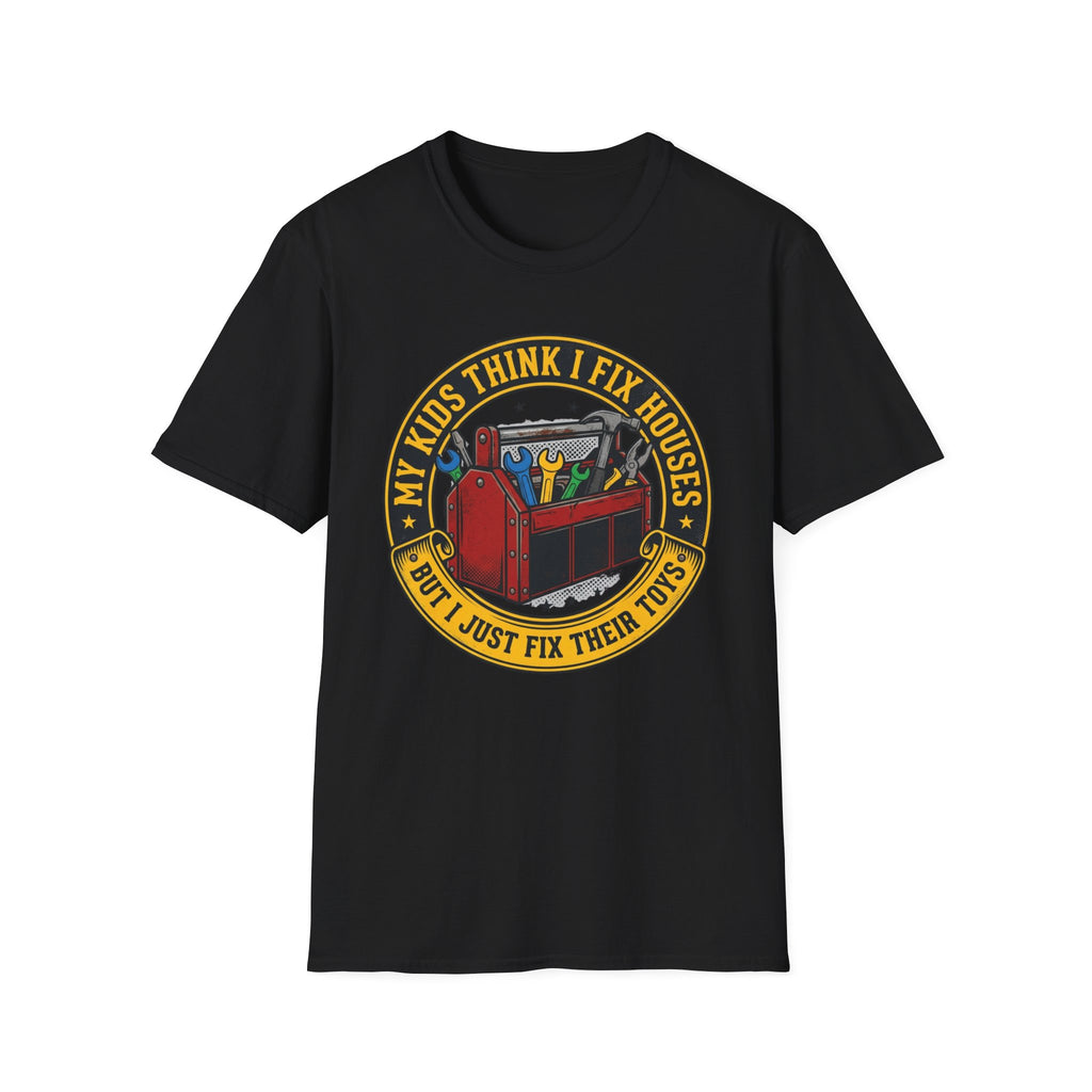 My Kids Think I Fix Houses But I Just Fix Their Toys T-Shirt