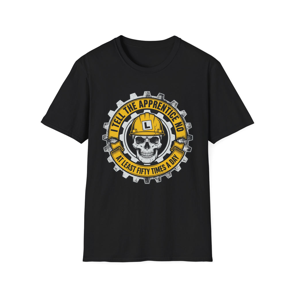 I Tell The Apprentice No At Least Fifty Times A Day T-Shirt