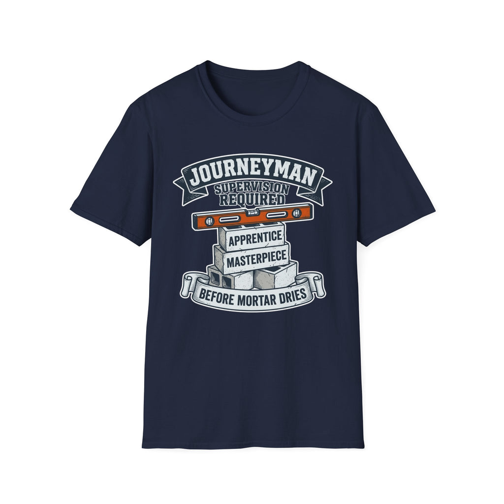 Journeyman Supervision Required Before Mortar Dries T-Shirt