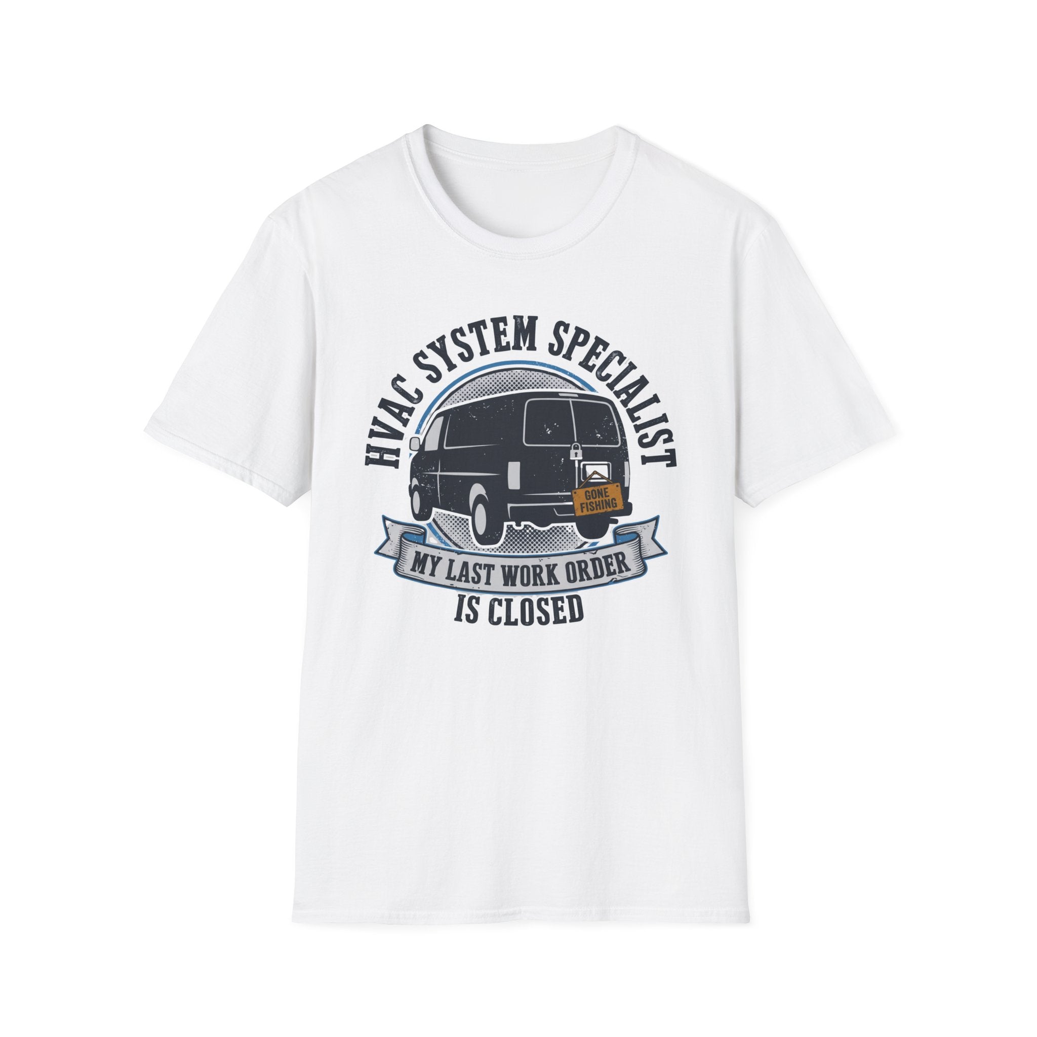 HVAC System Specialist My Last Work Order Is Closed T-Shirt