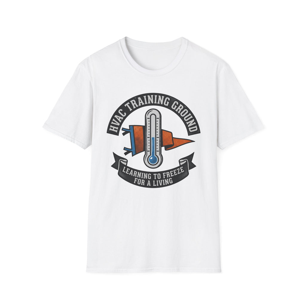 HVAC Training Ground Learning To Freeze For A Living T-Shirt