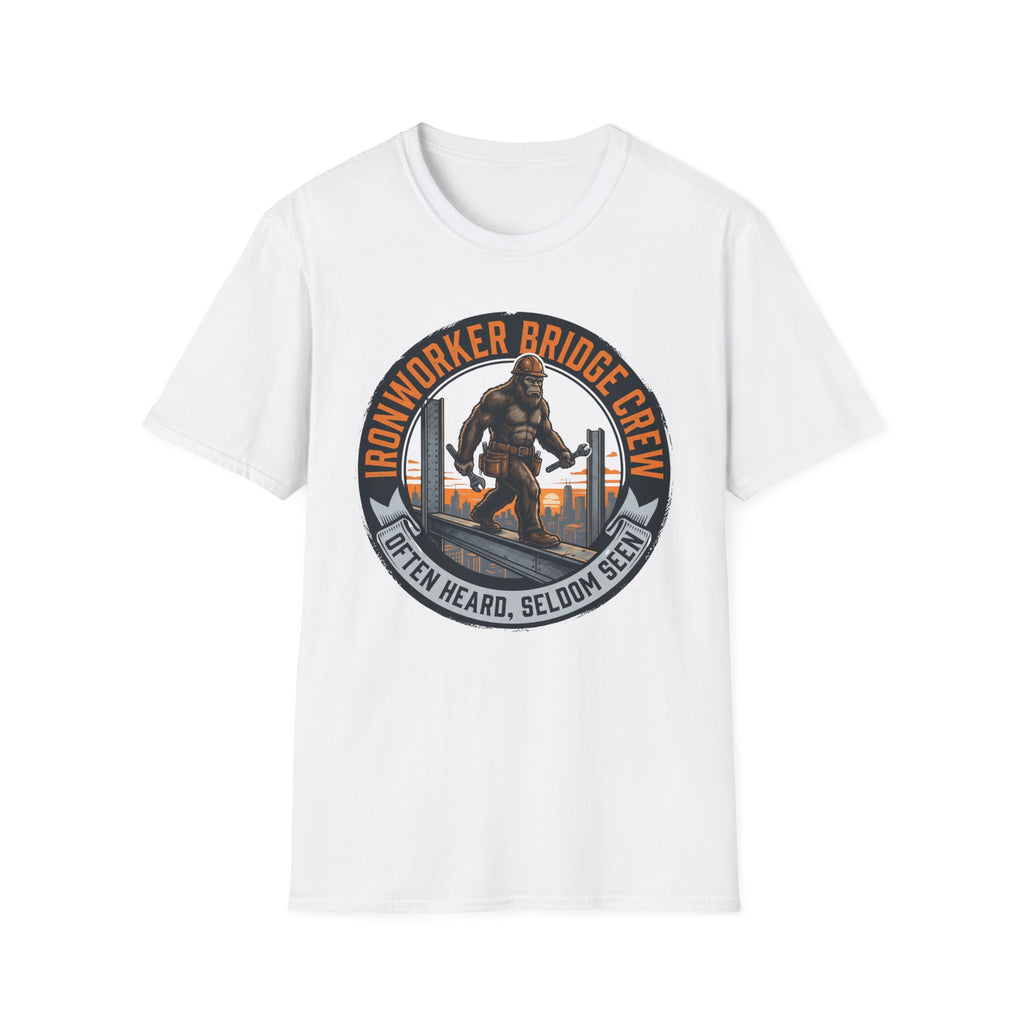 Ironworker Bridge Crew Often Heard Seldom Seen T-Shirt