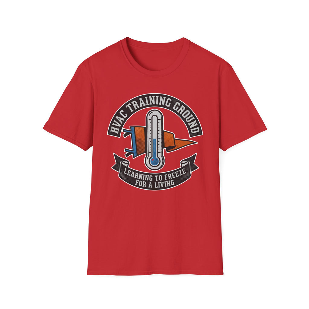 HVAC Training Ground Learning To Freeze For A Living T-Shirt