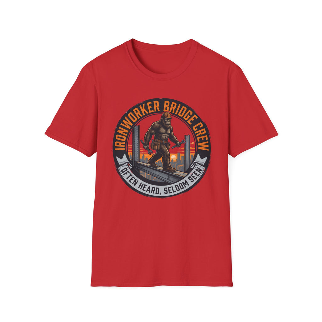 Ironworker Bridge Crew Often Heard Seldom Seen T-Shirt