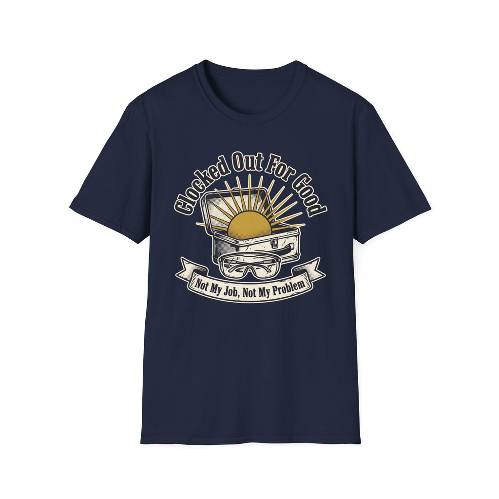 Clocked Out For Good Not My Job Not My Problem T-Shirt